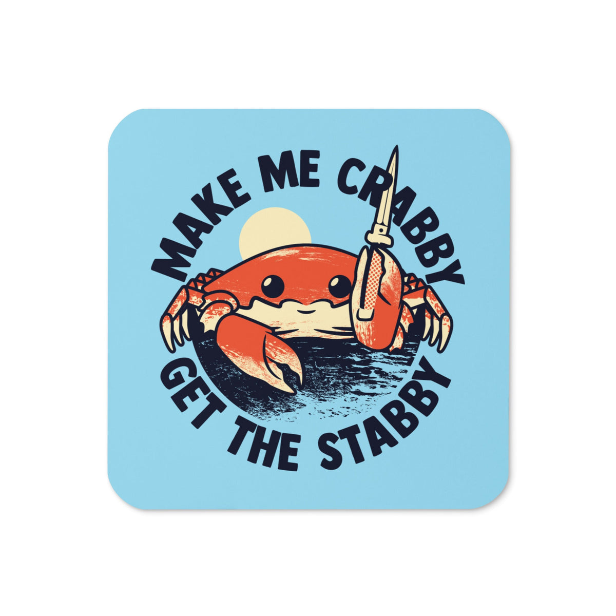 Make Me Crabby Get The Stabby Coaster