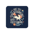 Are You Overthinking What I'm Overthinking? Coaster