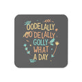 Golly What A Day Coaster