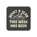 What A Year This Week Has Been Coaster