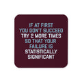 Try 2 More Times So That Your Failure Is Statistically Significant Coaster
