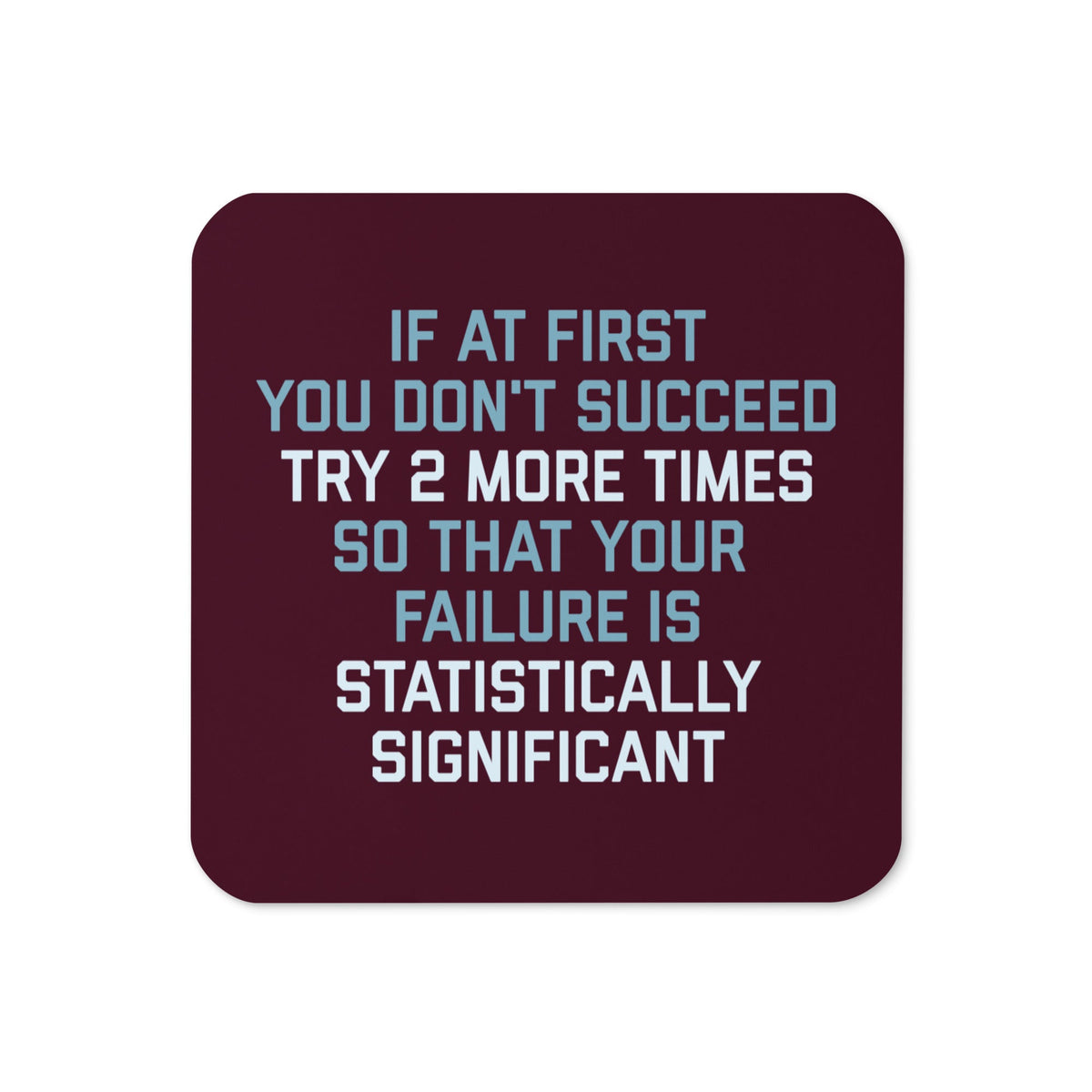 Try 2 More Times So That Your Failure Is Statistically Significant Coaster