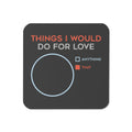 Things I Would Do For Love Coaster