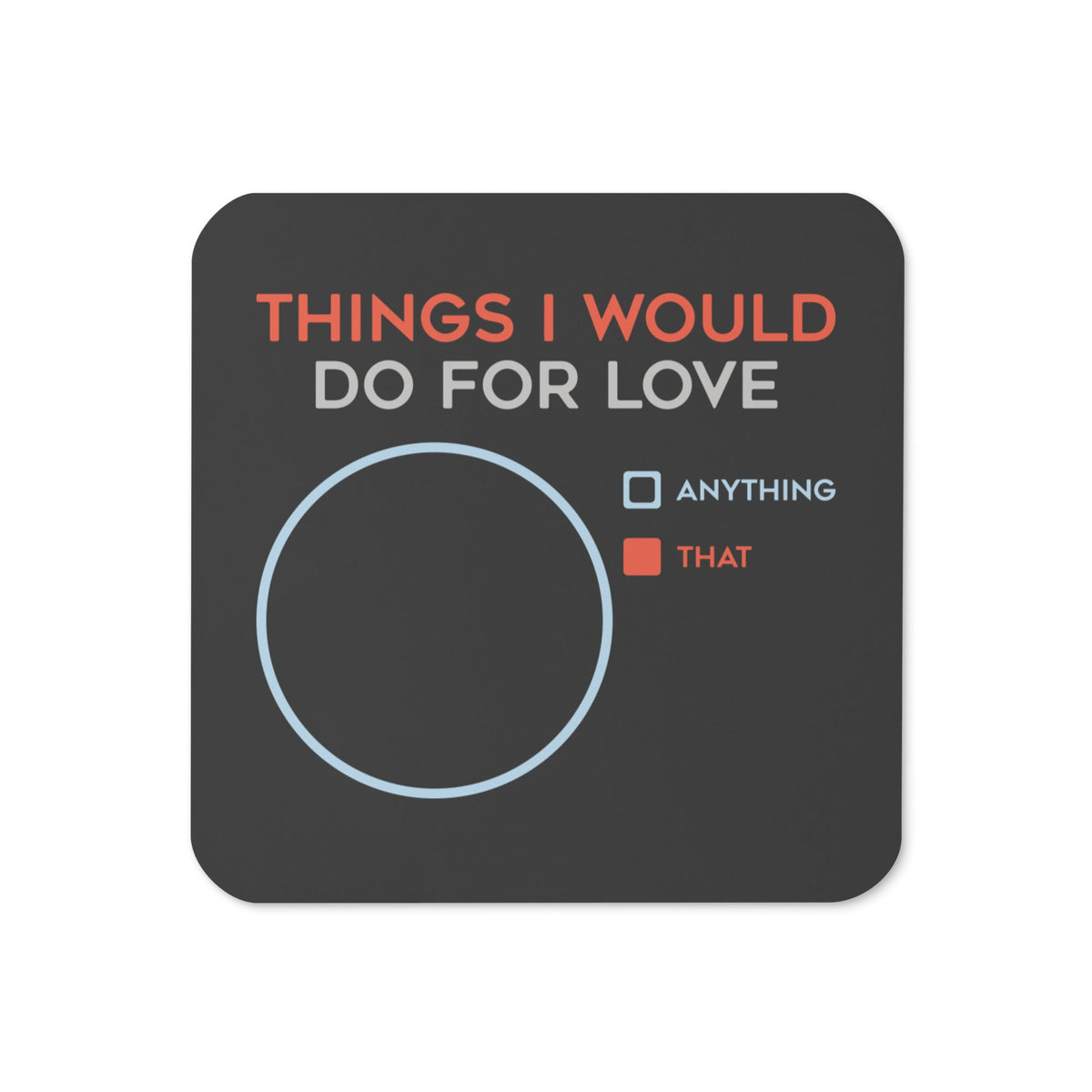Things I Would Do For Love Coaster