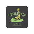 Opulence, I Has It. Coaster