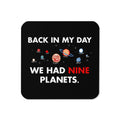 Back In My Day We Had Nine Planets Coaster