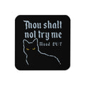 Thou Shalt Not Try Me Coaster