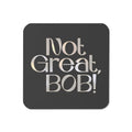 Not Great, Bob! Coaster