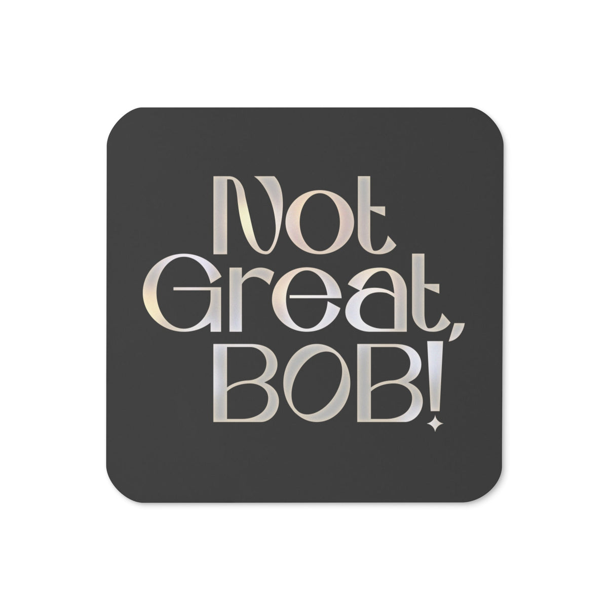 Not Great, Bob! Coaster
