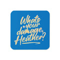 What's Your Damage, Heather? Coaster