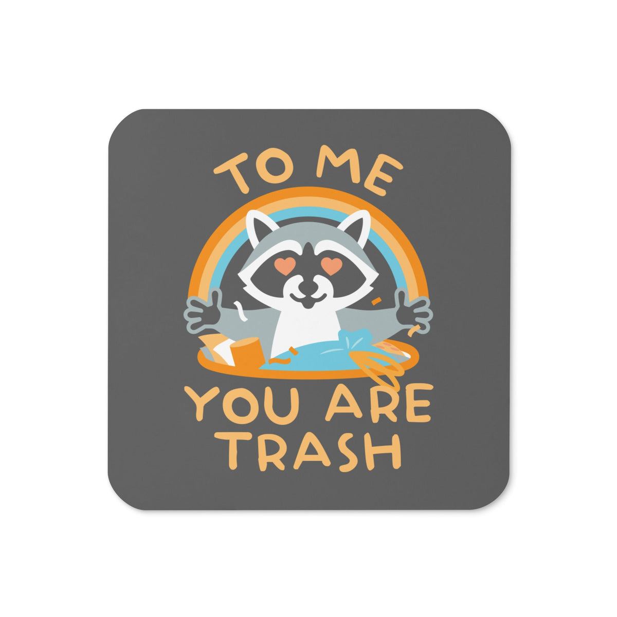To Me You Are Trash Coaster