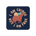 I Am Cringe But I Am Free Coaster