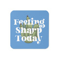 Feeling Sharp Today Coaster