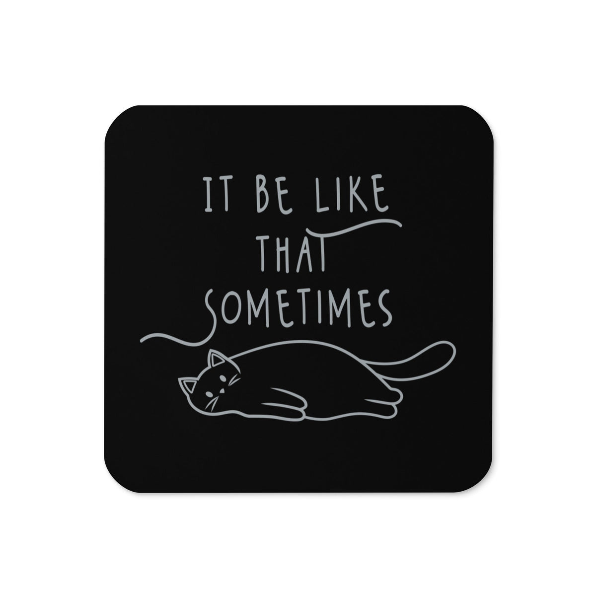 It Be Like That Sometimes Coaster