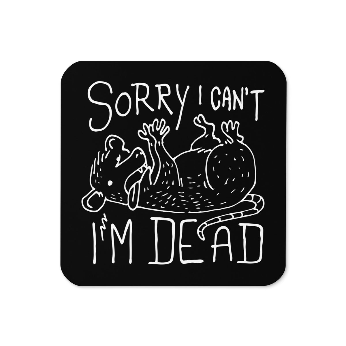 Sorry I Can't I'm Dead Coaster