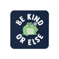 Be Kind Or Else Coaster