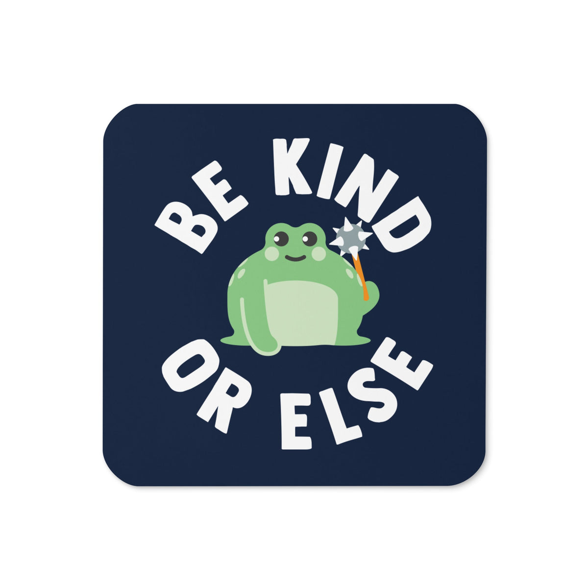 Be Kind Or Else Coaster