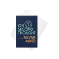 On Second Thought Never Mind Greeting Card