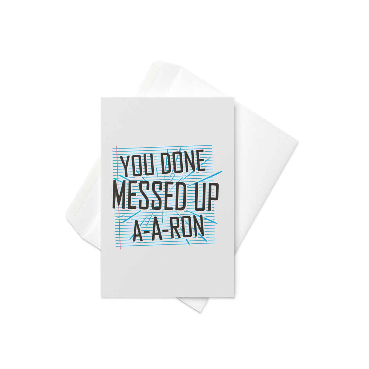 You Done Messed Up A-A-Ron Greeting Card